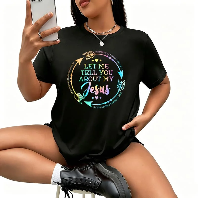 Christian Gift Let Me Tell You About My Jesus.jpg Women's T-Shirt 100% Cotton Funny Graphic Short Sleeve Tee Novelty Shirt Casual Crew Neck Top S-83XL