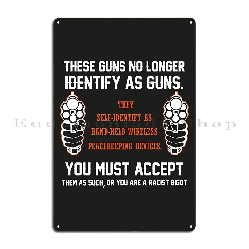 These Guns No Longer Identify As Guns 2nd Amendment Gun Enthusiast Metal Sign Wall Mural Cave Create Character Tin Sign Poster