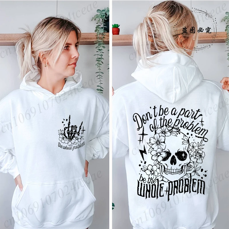 

Dont Be Part of The Problem Be The Whole Problem Hoodie, Funny Adult Humor Skeleton Skull Woman Sweatshirt, Sarcastic Mom Hoodie