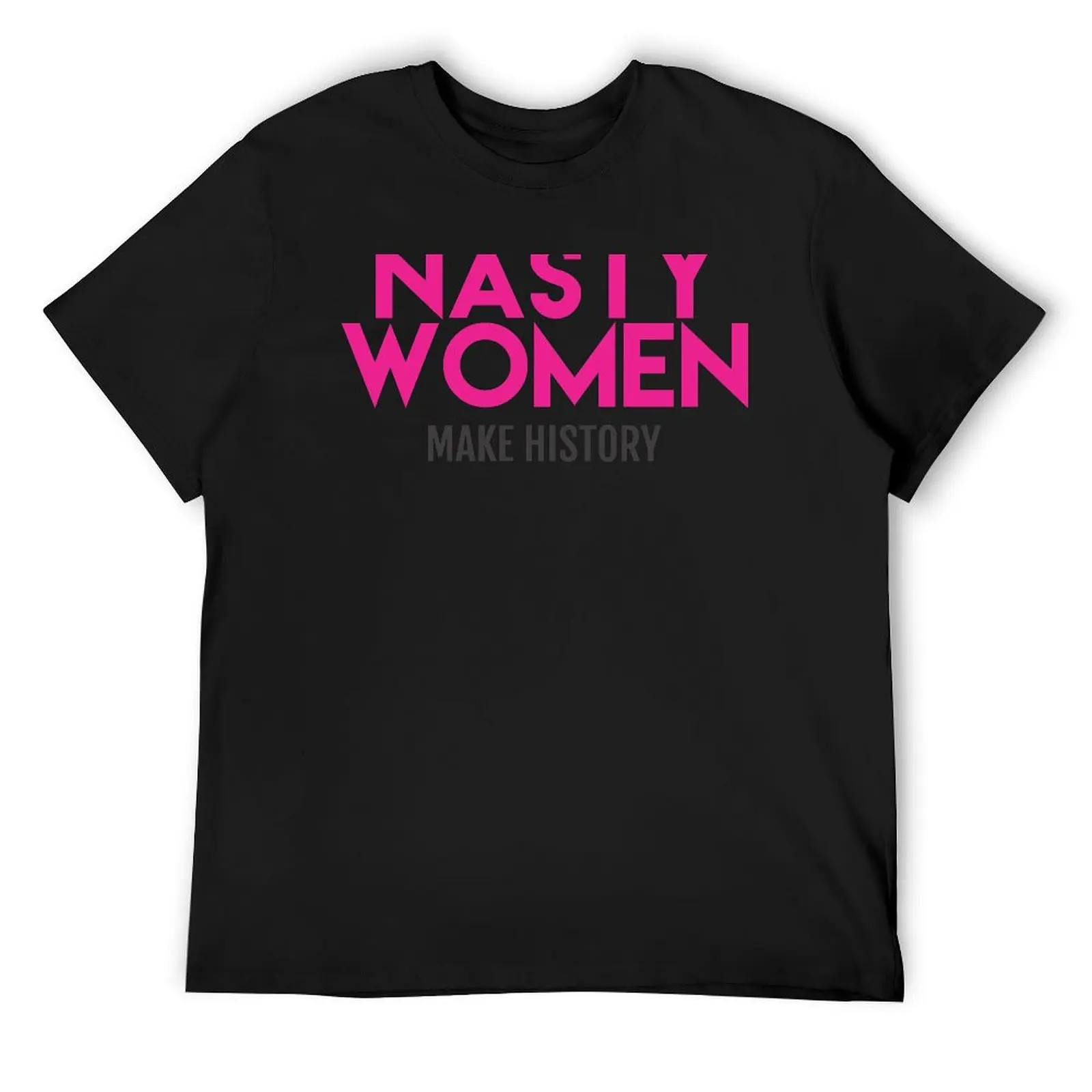 Nasty Women Make History (Pink) T-Shirt quick-drying tees customs workout shirts for men