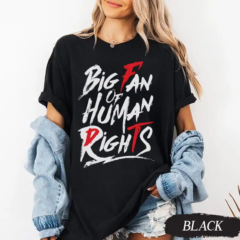 Big Fan of Human Rights Shirt, T-Shirt, Freedom Equality Activist Graphic Tee
