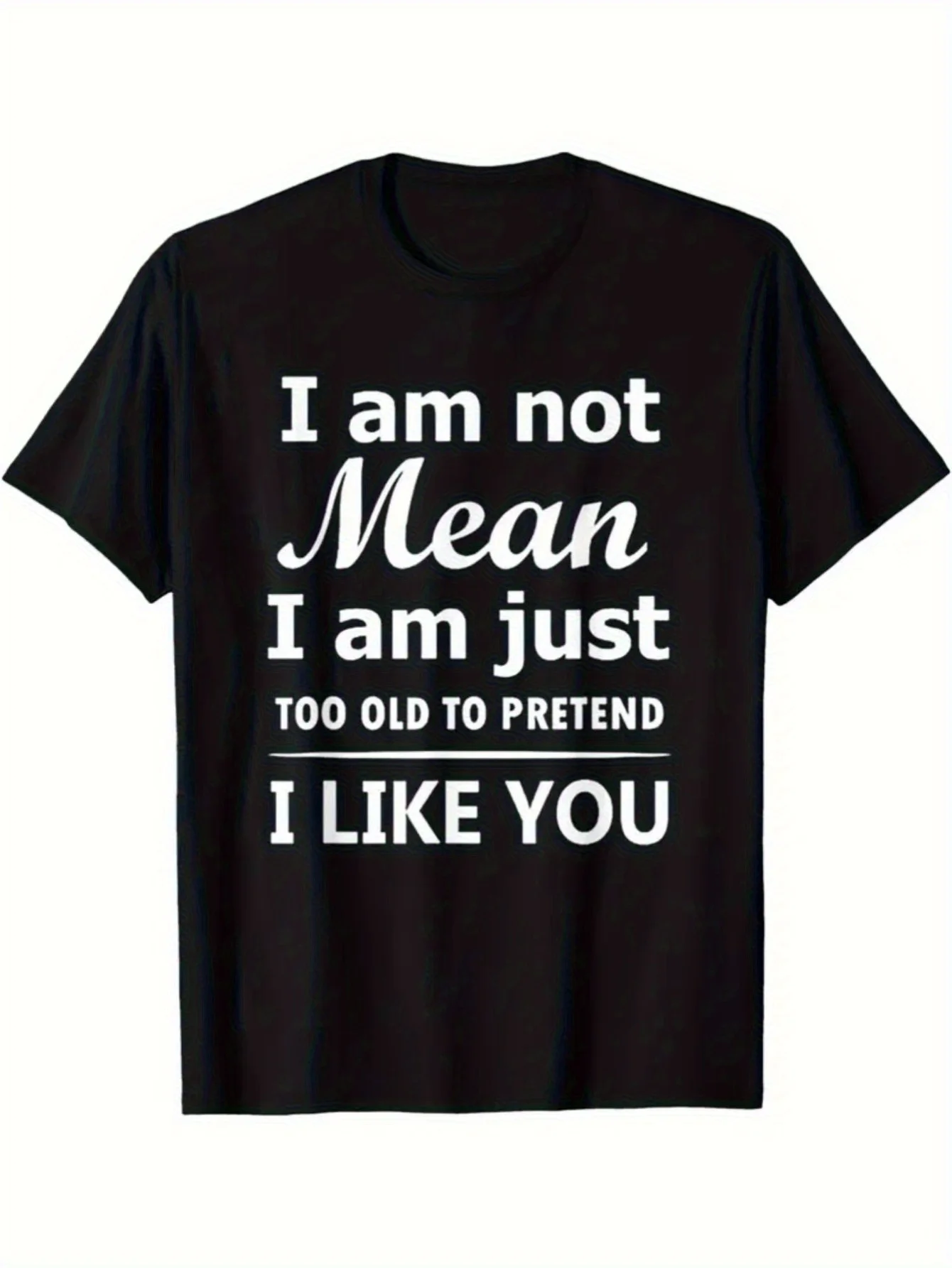 Men's Fun Saying T-shirt - "I'm not mean. I'm just too old to pretend to like you anymore."