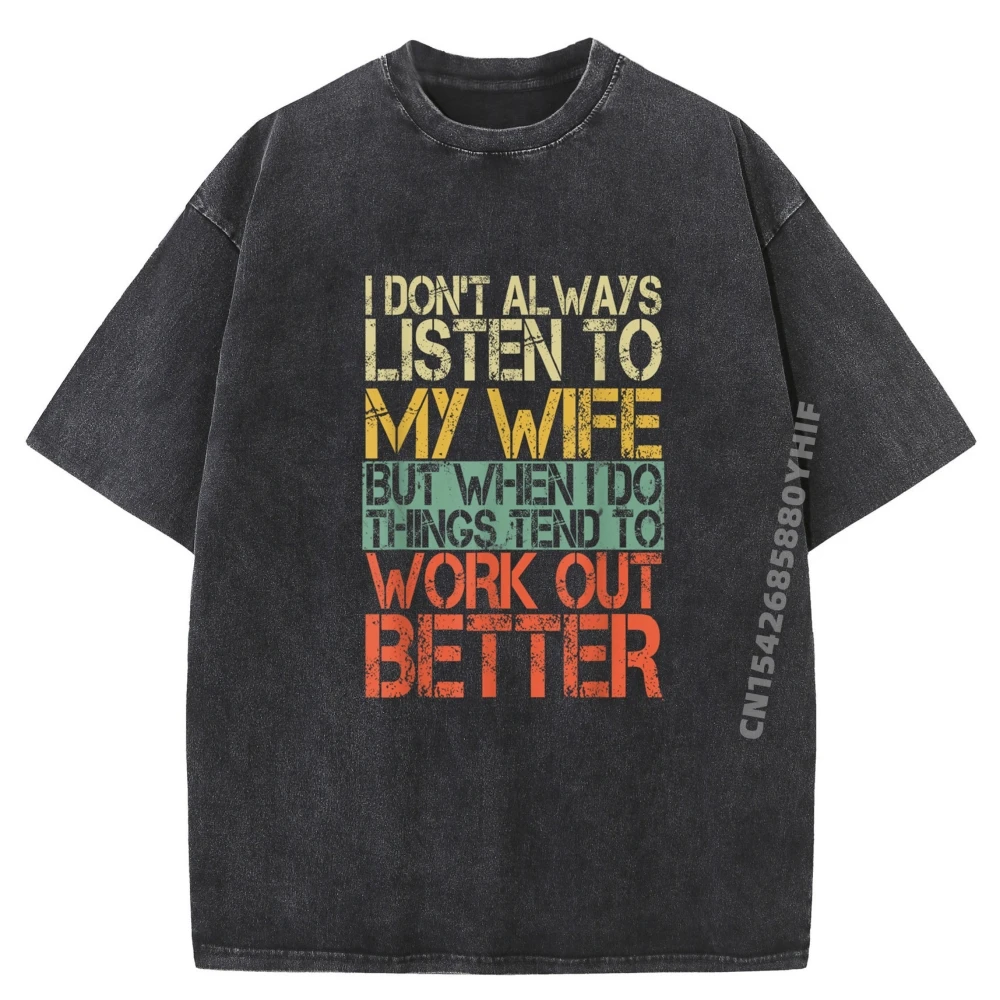 

Don T Always Listen To My Wife Funny Husband Graphic T Shirts 100% Cotton Luxury Clothes Men Washed Tshirts