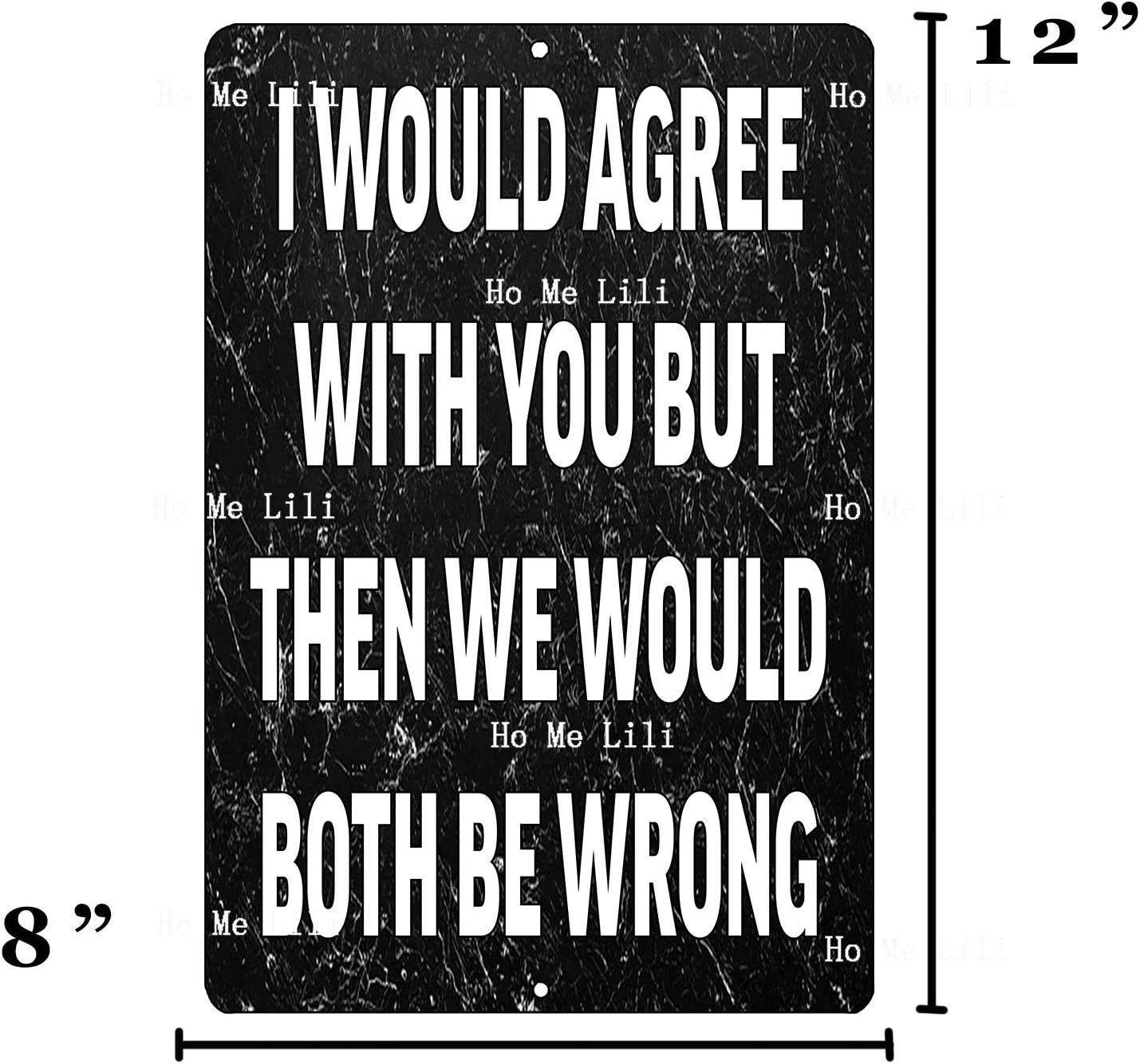 Rogue River Tactical Funny Metal Tin Sign Wall Décor Man Cave Bar I Would Agree With You But Then We Would Both Be Wrong