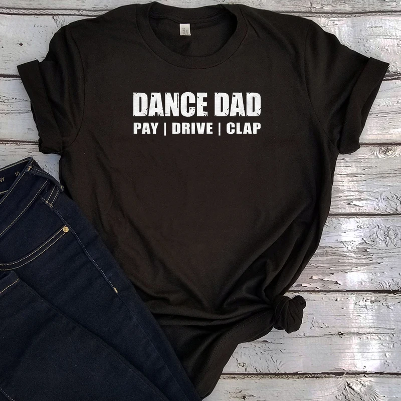

Dance Dad Pay Drive Clap TShirt Streetwear Funny Dance Dad Shirt Summer Gift for Fathers Day 2022 White Tee Black