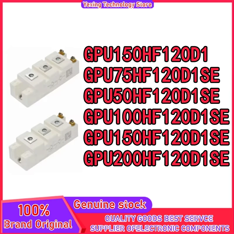 

GPU150HF120D1 GPU50HF120D1SE GPU75HF120D1SE GPU100HF120D1SE GPU150HF120D1SE GPU200HF120D1SE НОВЫЙ ОРИГИНАЛЬНЫЙ МОДУЛЬ В НАЛИЧИИ