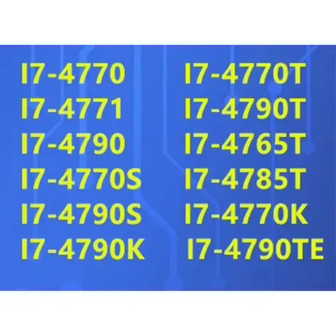 I7 4770 I7 4770K I7 4790 I7 4790k I7 4770S I7 4790S I7 4765T I7 4785T I7 4790T i7-4771 I7-4790TE I7-4770TE  I7-4770T CPU