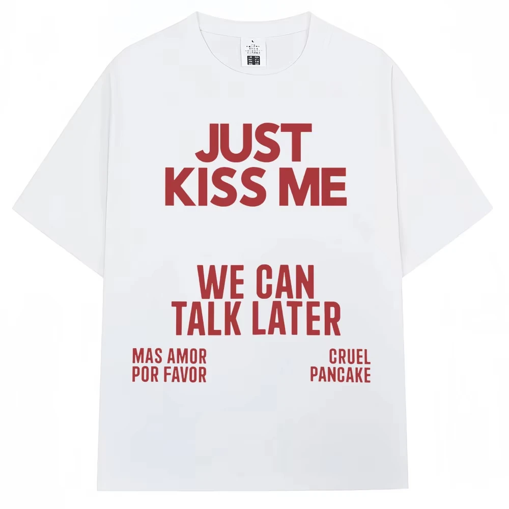 Camiseta con estampado de Just Kiss Me We Can Talk Later para hombre y mujer, camisetas divertidas con chistes, camisetas informales de algodón de gran tamaño, ropa de calle de verano