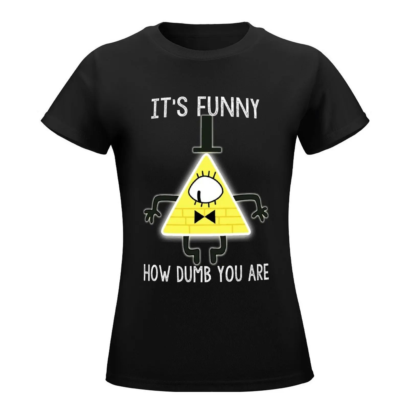 Bill Cipher - It's Funny How Dumb You Are Essential T-Shirt female animal prinfor summer clothes Women's tee shirt