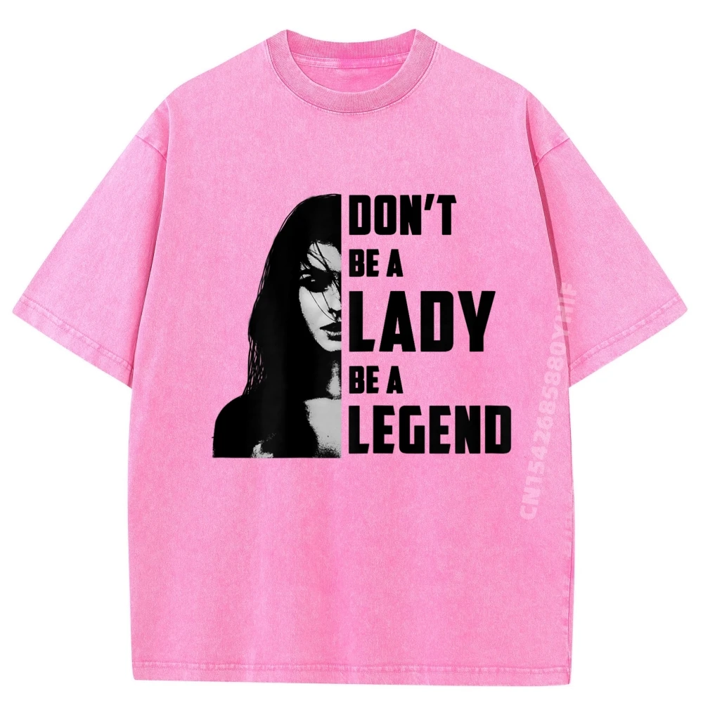 

Don T Be A Lady Be A Legend Tshirt For Women Big And Tall Washed T Shirts Men's Clothing 2025 Hip Hop