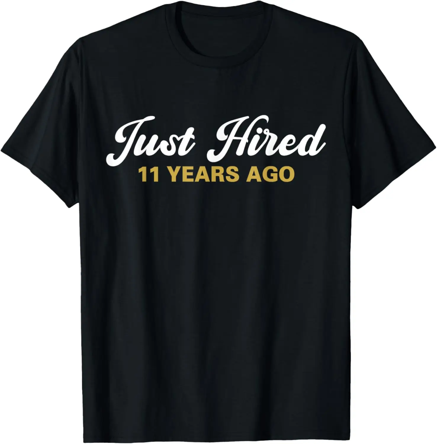 Just Hired 11 Years Ago Funny 11th Work Anniversary Employee T-Shirt