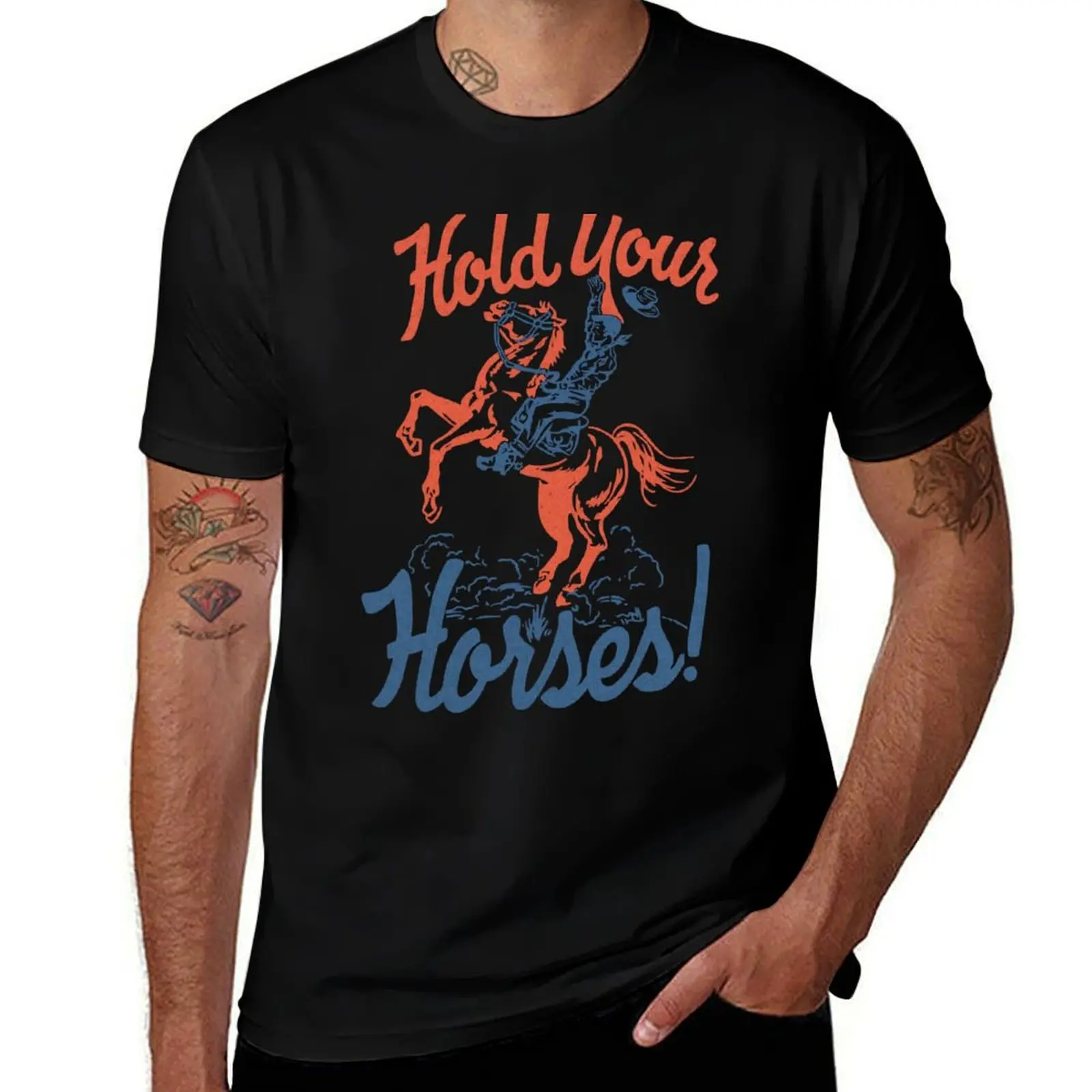 

HOLD YOUR HORSES T-Shirt funny t shirts cotton man t shirt summer T-Shirt