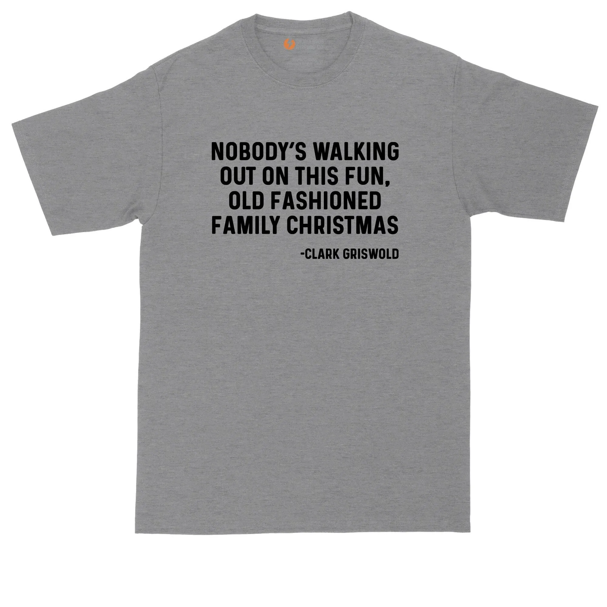 Nobody'S Walking Out On The Fun Family Christmas Mens Big Tall T Shirt Funny Gift Movie Quote