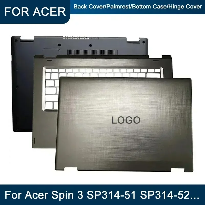 Laptops Accessories for Acer Spin 3 SP314-51 SP314-52 N17W5 Screen LCD Back Cover/Front Bezel/Palmrest/Bottom Case Notebook