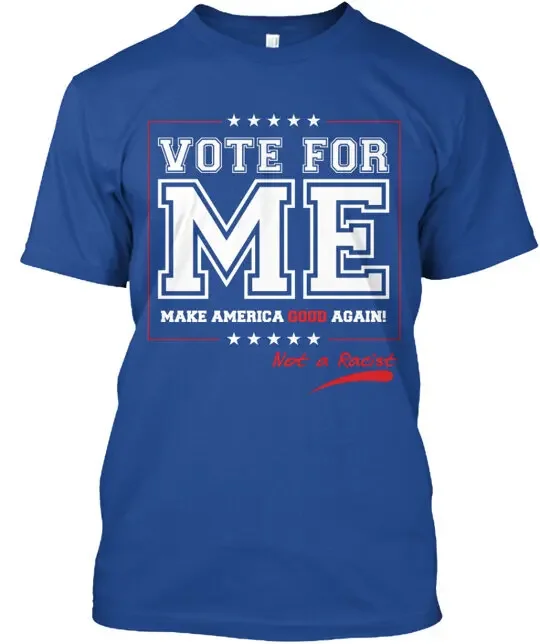 

Vote For Me Not A Racist Adult Version T-Shirt Size S to 5XL