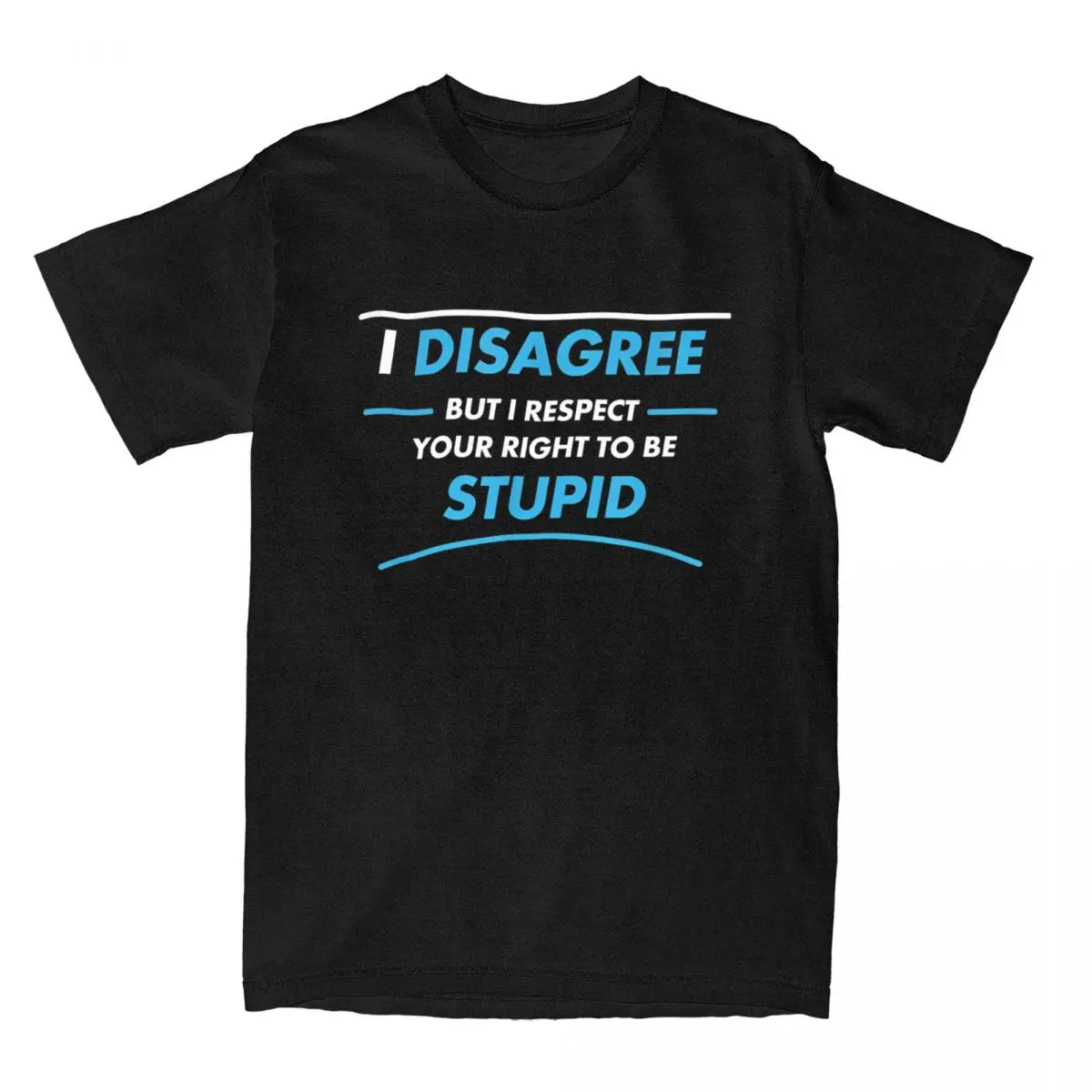 Creative I Disagree But I Respect Your Right To Be Stupid Funny T-Shirts for Men T Shirts Sarcasm Tee Shirt 4XL 5XL 6XL Clothing