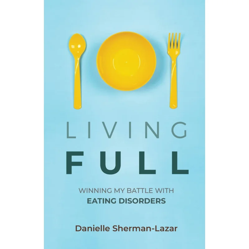 

Living FULL Winning My Battle With Eating Disorders Danielle ShermanLazar Mango Jeunesse 9781633538740 Book