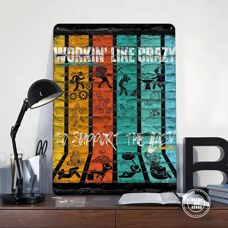 Workin' Like Crazy To Support The Lazy Metal Poster Customized Wall Art Retro Vintage Metal Signs for Man Cave Wand Deko Decor