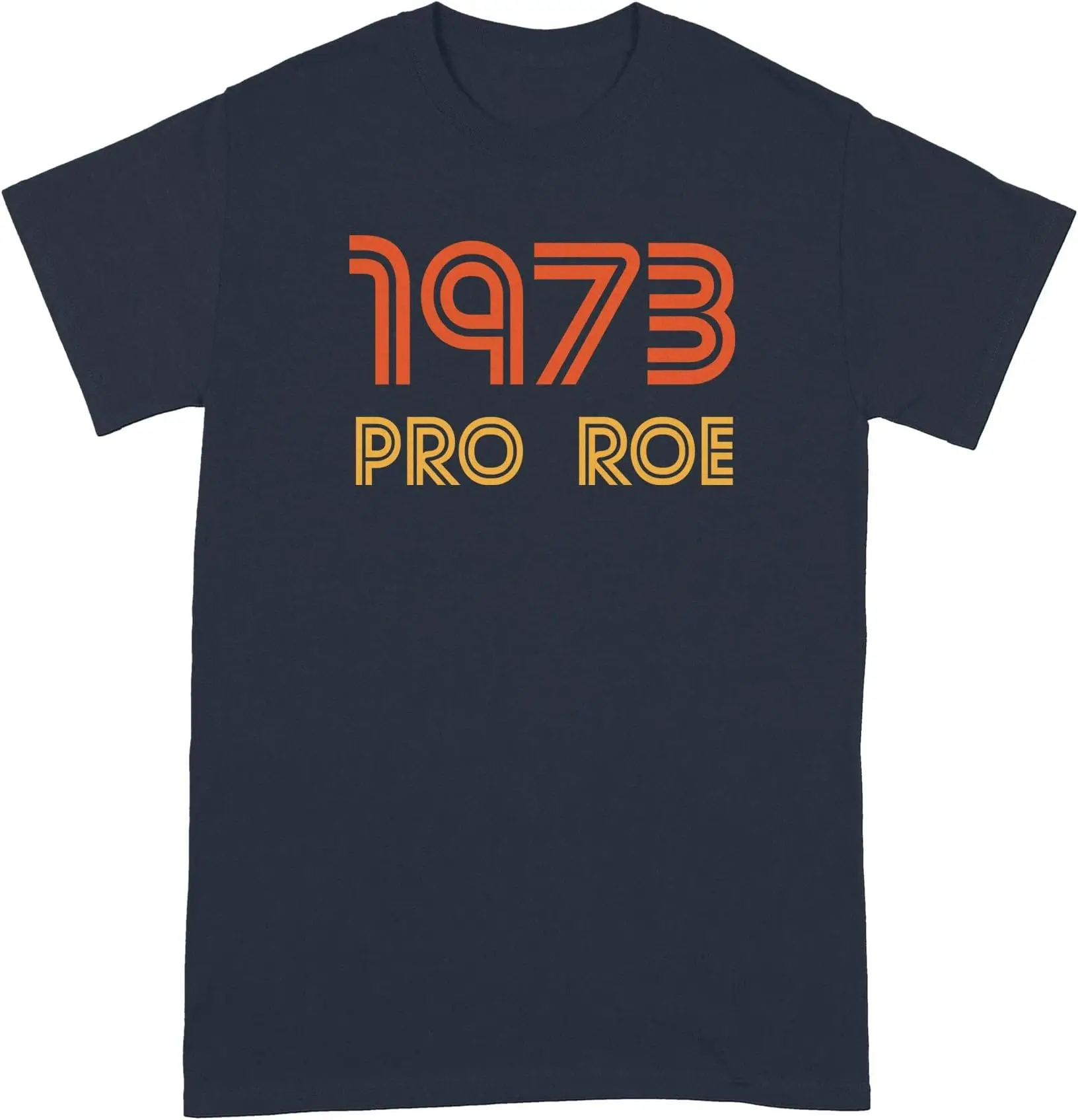 Pro Roe 1973 Shirt Pro Choice Tshirt Protect Roe V Wade Tees High Quality 100%Cotton Short Sleeve