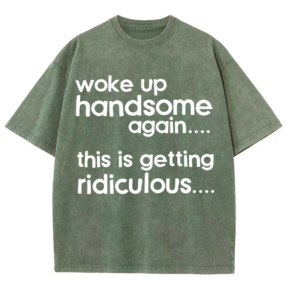 Men T Shirt Funny Slogan Print Woke Up Handsome Again Tee Acid Wash Oversized Short Sleeve Cotton Top Harajuku Streetwear