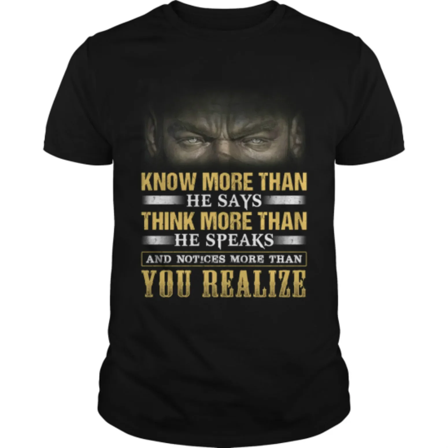 

Know More Than He Says Think More Than He Speaks and Notices More Than You Realize Tee Cotton Short Sleeve O-Neck Mens T Shirt