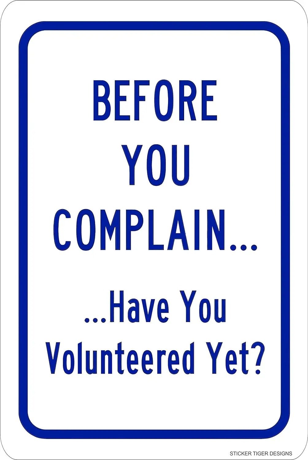 Before You Complain... Have You Volunteered Yet? Aluminum Metal Sign 8