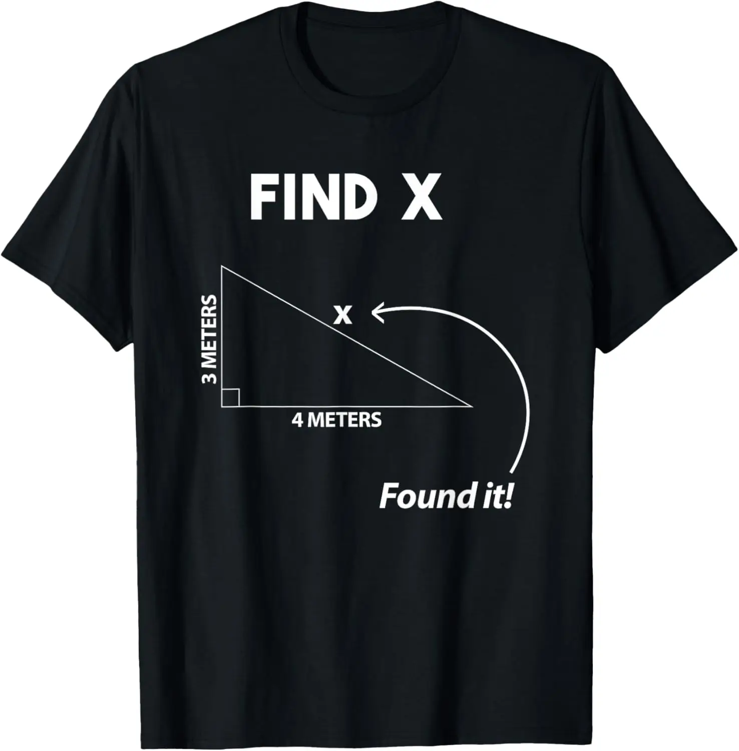 Math Funny Pythagoras Theorem Find X Found it! T-Shirt