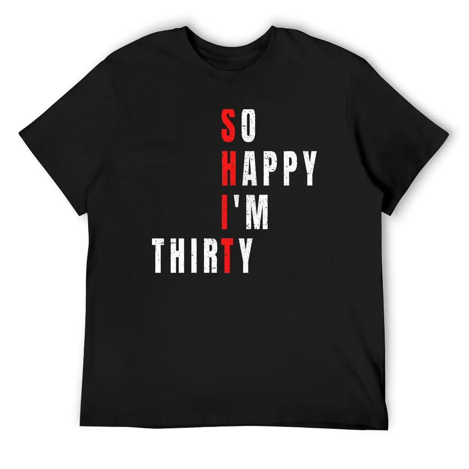 So Happy I'm Thirty 30th Birthday Funny T-Shirt street wear kawaii clothes mens graphic t-shirts big and tall