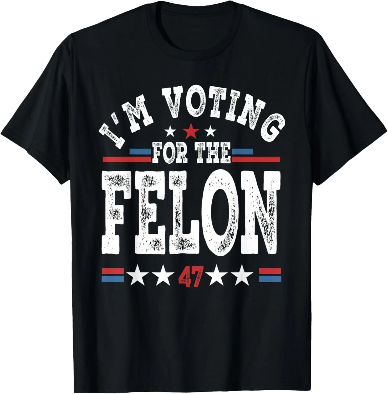 I'm Voting For The Felon 47 Trump 2024 Take America Back T-Shirt