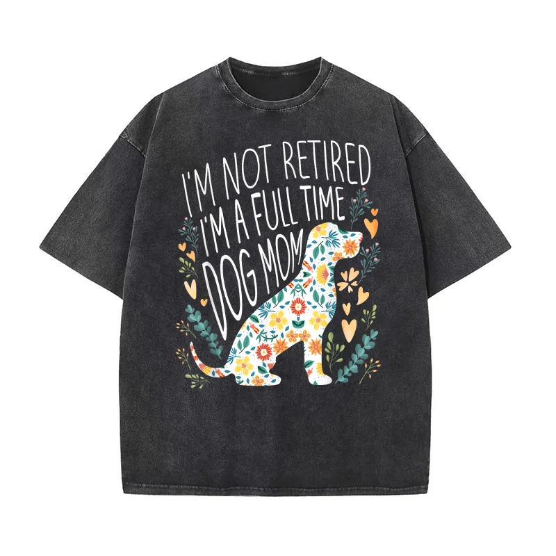 

I'm Not Retired I'm A Full Time Dog Mom Retirement Dog Lover T-shirt Mens Tee Shirts Short Sleeve Man Clothes Fashion