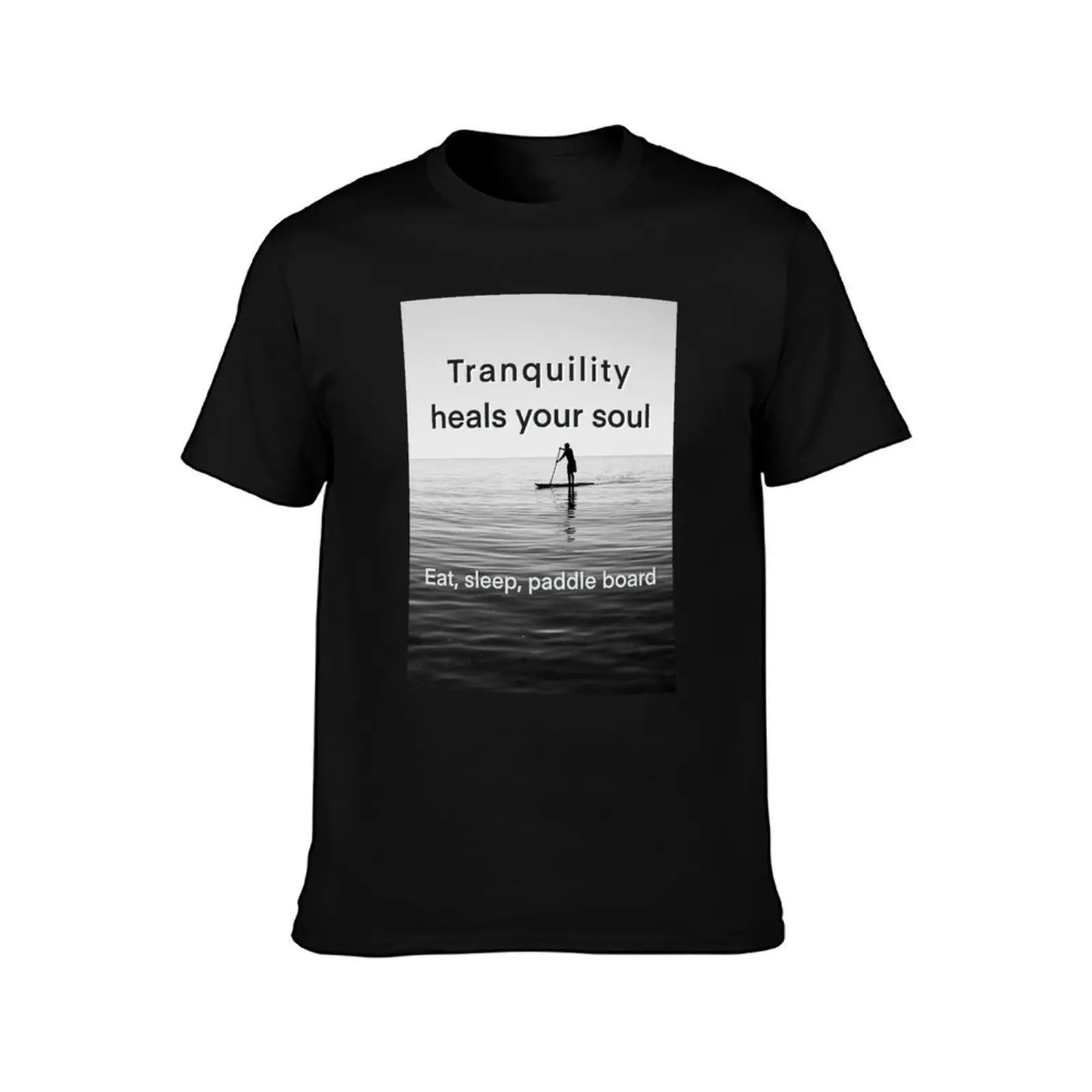 Tranquility heals your soul - Eat, sleep, Paddle Board T-Shirt Running Gym Short Sleeve Sports Tee