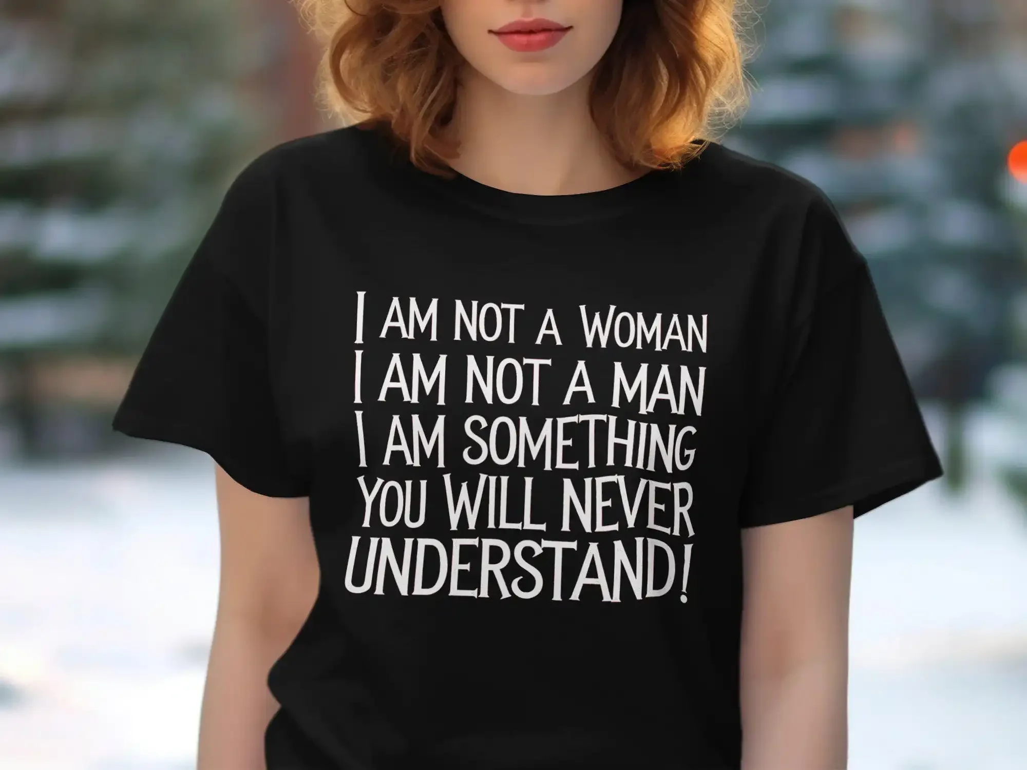 I Am Not A Woman Man Something You Will Never Understand Gender Fluid Non Binary T Shirt