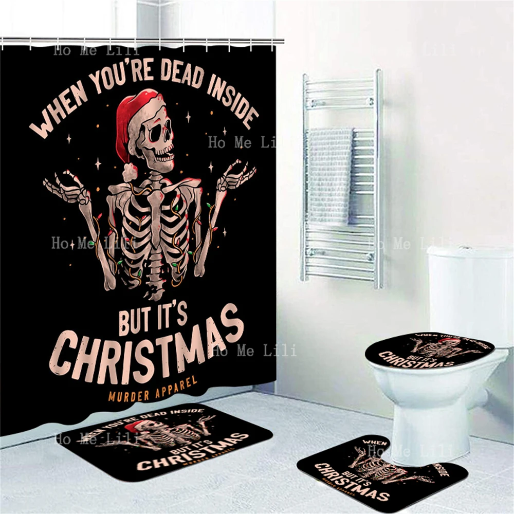 When You'Re Dead Inside, But It'S Christmas Gothic Skeleton Creative Art Shower Curtain Sets With Rugs