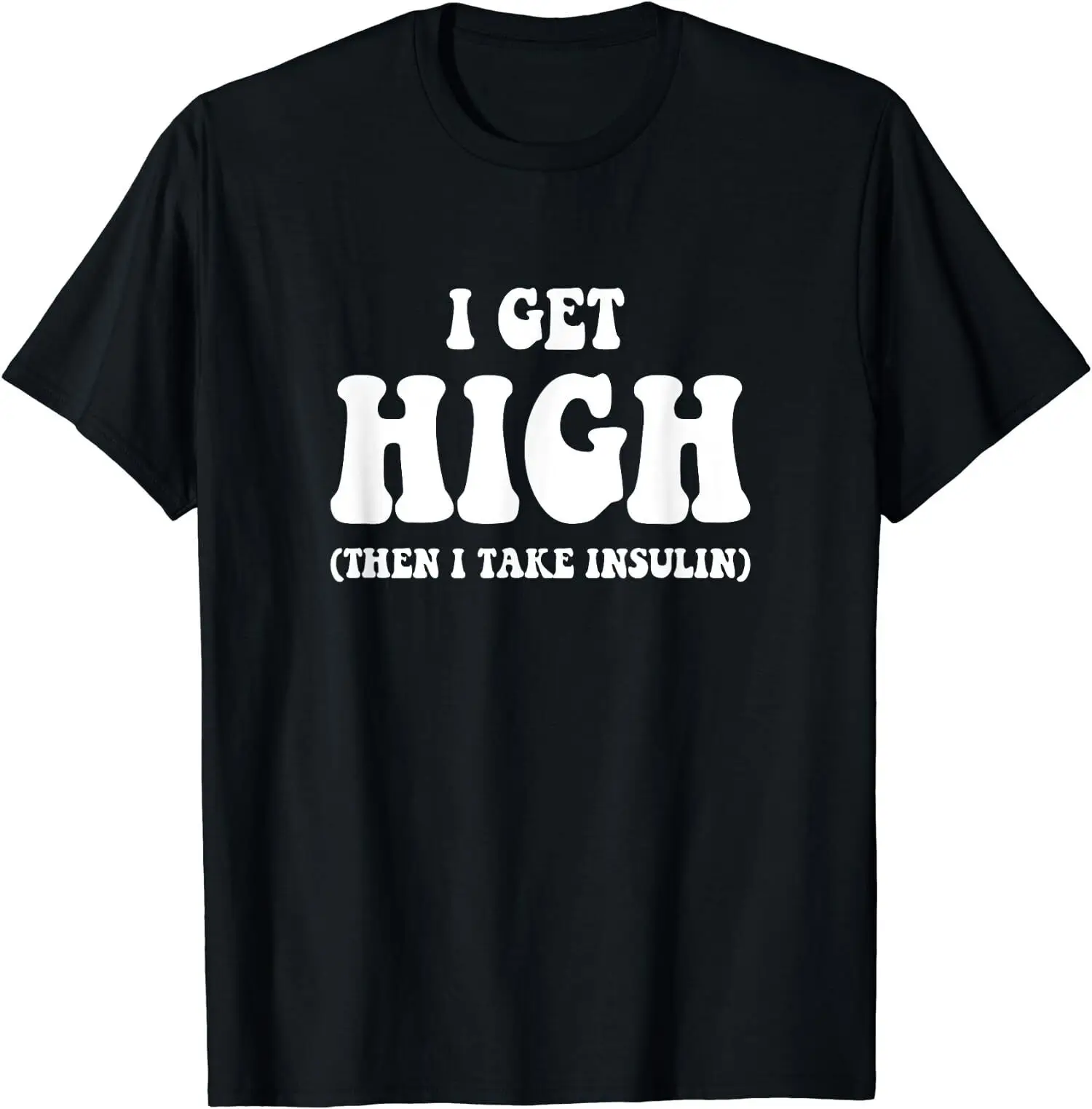 NEW! Funny Type 1 Type 2 Diabetes Diabetic Gifts Get High Insulin T-Shirt