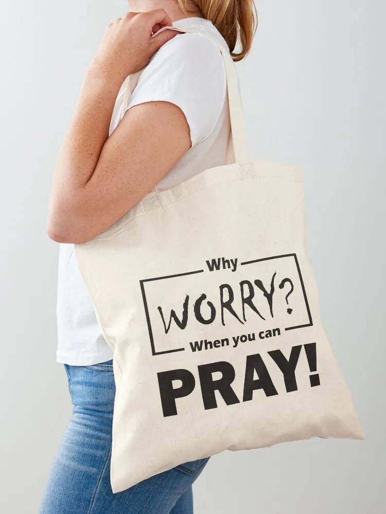 

WHY WORRY When you can PRAY! Tote Bag sac pour femme shopping bag Cloth bags hand bags