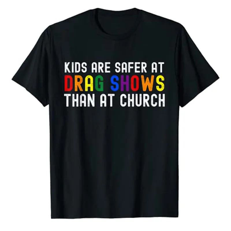 

Kids Are Safer At Drag Shows Than At Church LGBT Pride T-Shirt Funny LGBTQ Communities Graphic Tee Tops Lesbian Gay Pride Outfit