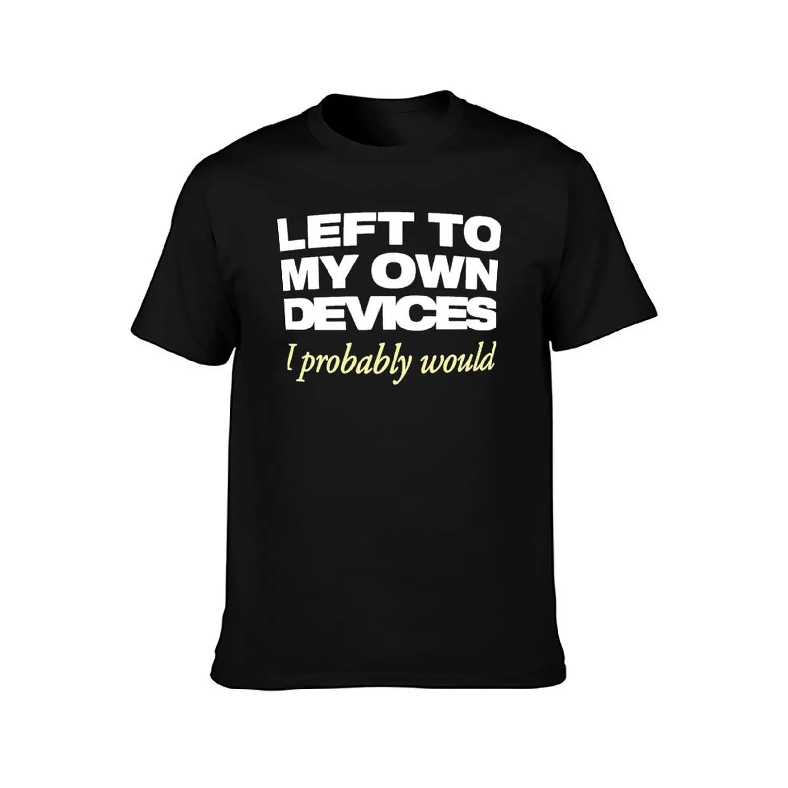 Left to my own devices T-Shirt No Iron Casual Short Sleeve Top T-Shirt