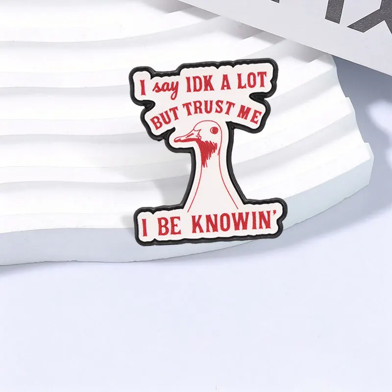 I Say IDK A Lot But Trust Me I Be Knowin Goose Enamel Pin Cartoon Red Art Goose & Slogan Brooch Bag Clothes Badge Jewelry Gifts