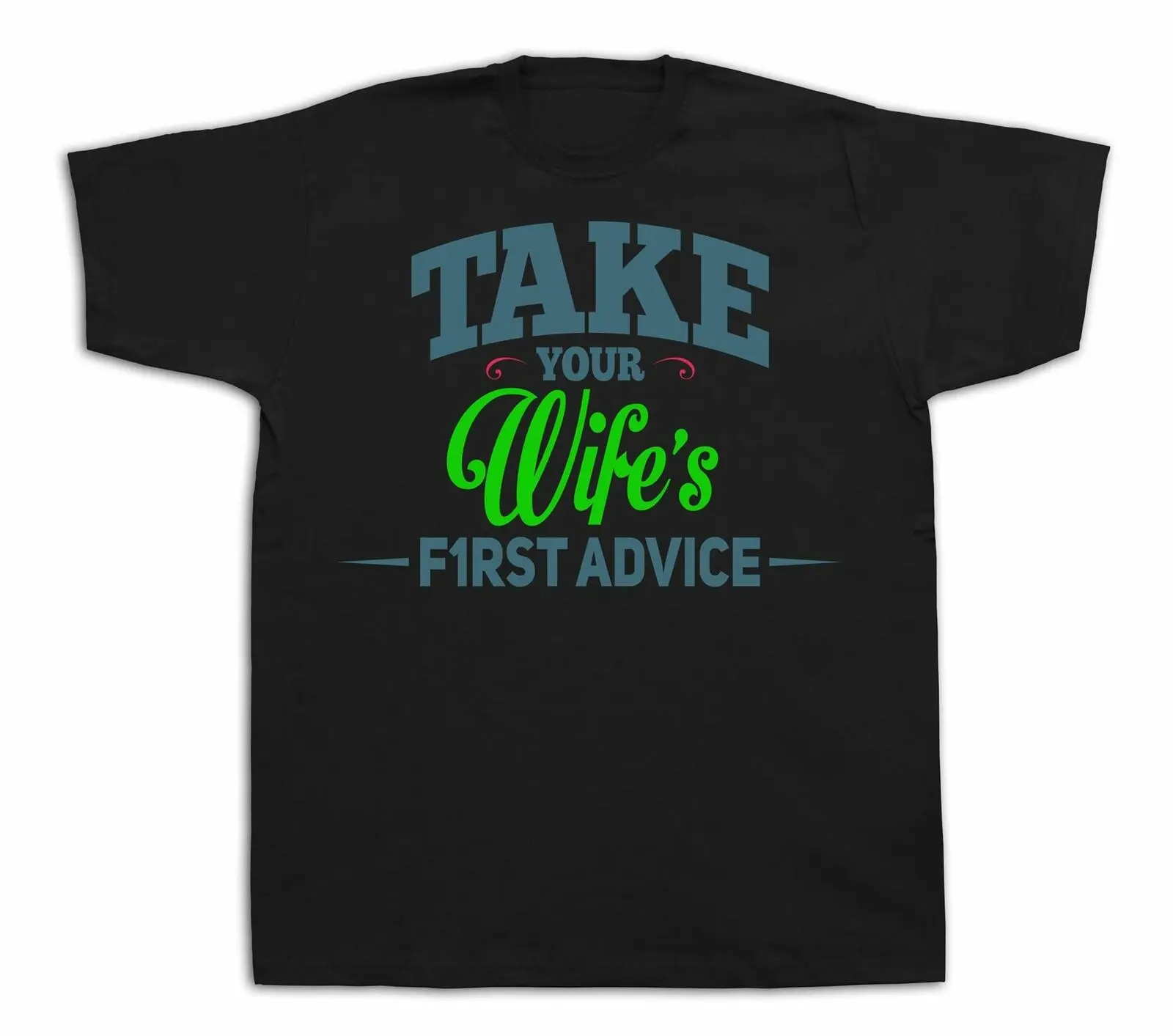 Take your wife's first advice Quote proverb T shirt special event gift tee