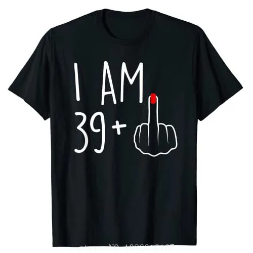 I Am 39 Plus 1 Le T-shirt qui célèbre les 40 ans avec humour et personnalité