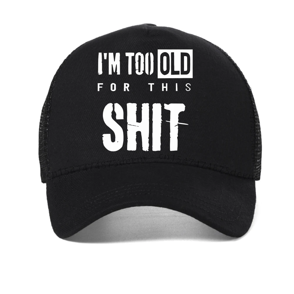 

I'm Too Old for This Shit letter print baseball cap fashion casual unisex mesh sun hat outdoor cool breathable Snapback hats