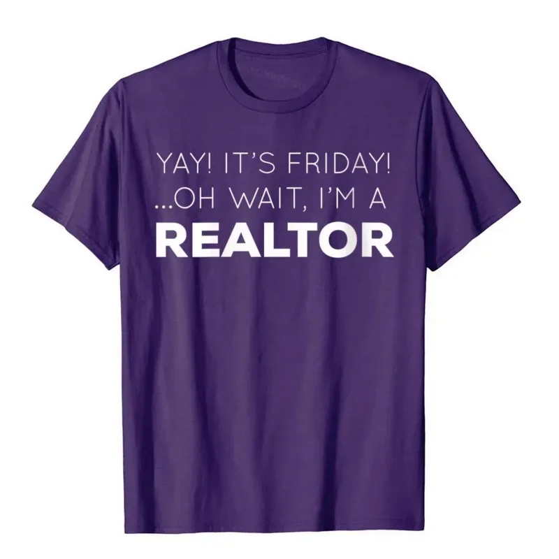 Womens Yay It's Friday ...Oh Wait I'm A Realtor Funny Crewneck T-Shirt Cotton Tops Shirt For Men Unique T Shirts Beach Cheap