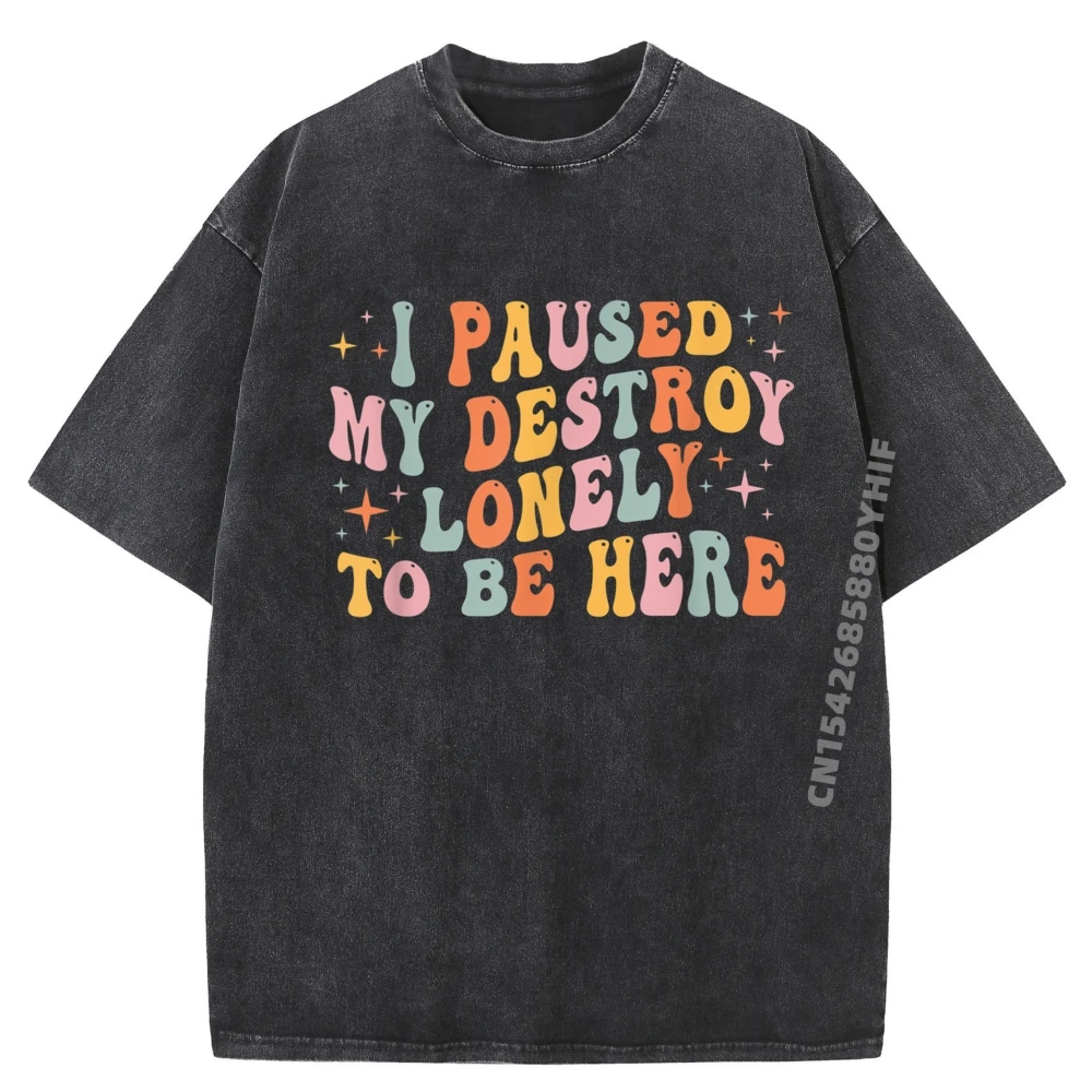 

Normal I Paused My Destroy Lonely Graphic T-shirt Man Tops & Tees Funny Shirts Mens Fashion Washed Clothes