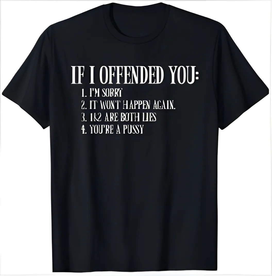 NEW! If I Offended You You're A Pussy Funny Adult Humor T-Shirt