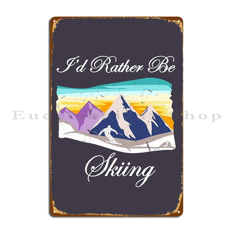 I D Rather Be Skiing Skier Ski Skiotour Apres Ski Metal Plaque Garage Plaques Club Personalized Designing Tin Sign Poster