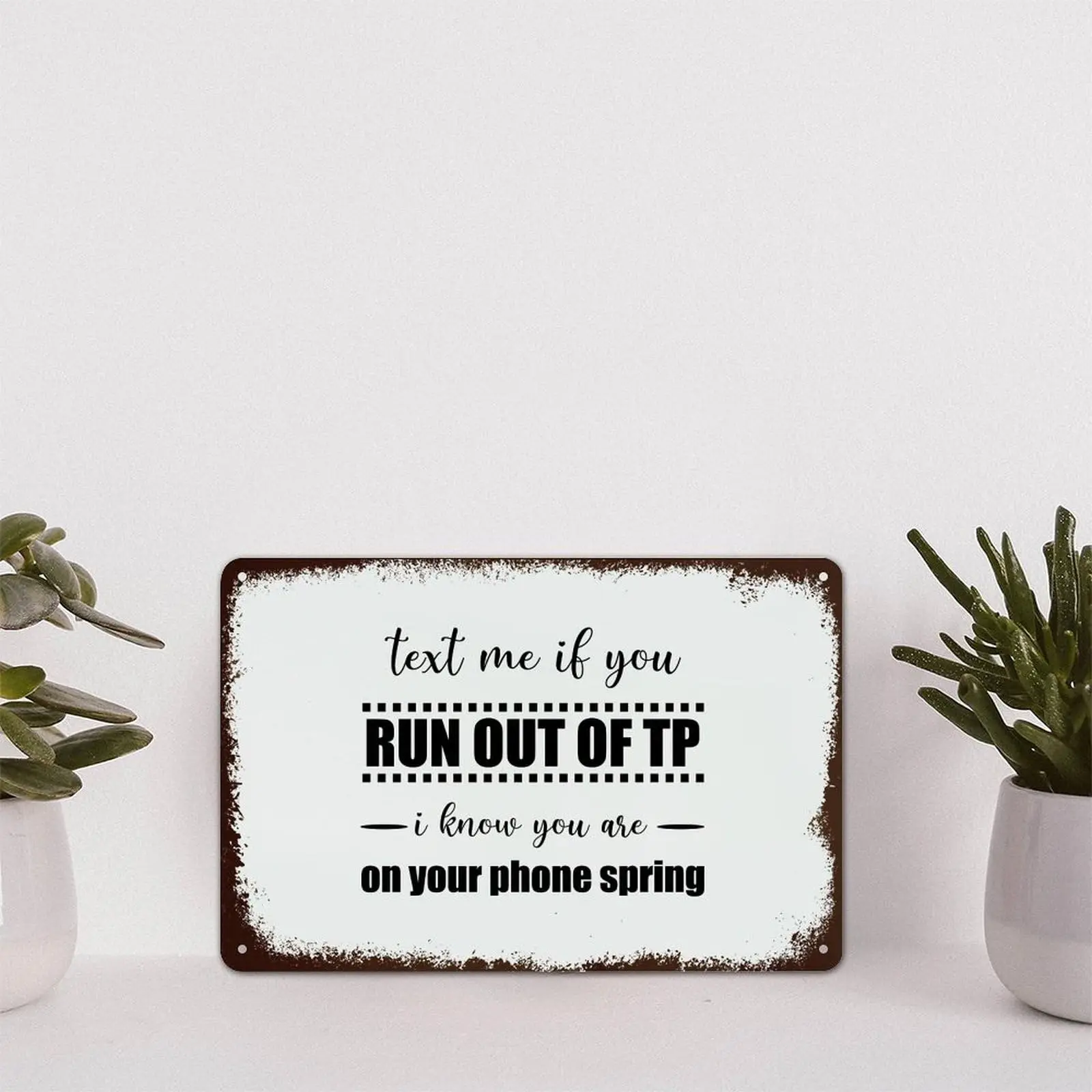 Text Me If You Run Out of Tp I Know You Are On Your Phone Spring Vintage Metal Signs Quotes Aluminum Sign Rustic Tin Plaque Funn