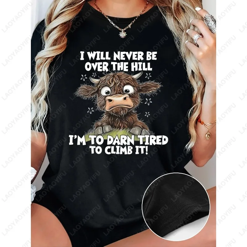 I Will Never Be Over The Hill I'm To Darn Tired To Climb It! Tees Women Men Casual Cotton Tops Cartoon Scared Cow Print Tshirt