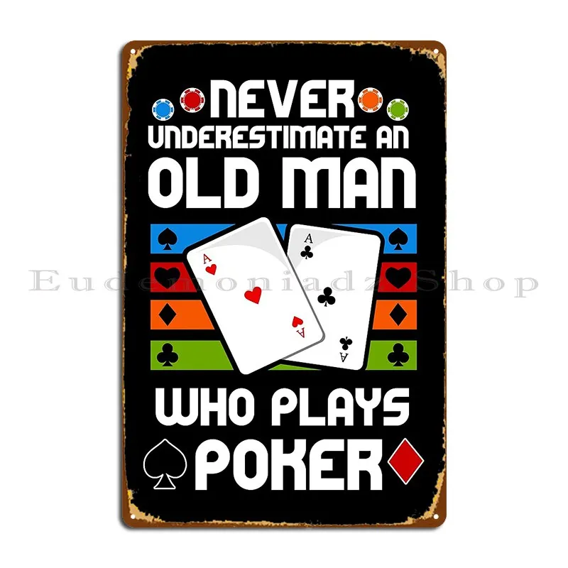 Never Underestimate An Old Man Who Plays Poker Poker Lover Gifts Metal Plaque Poster Garage Pub Living Room Personalized