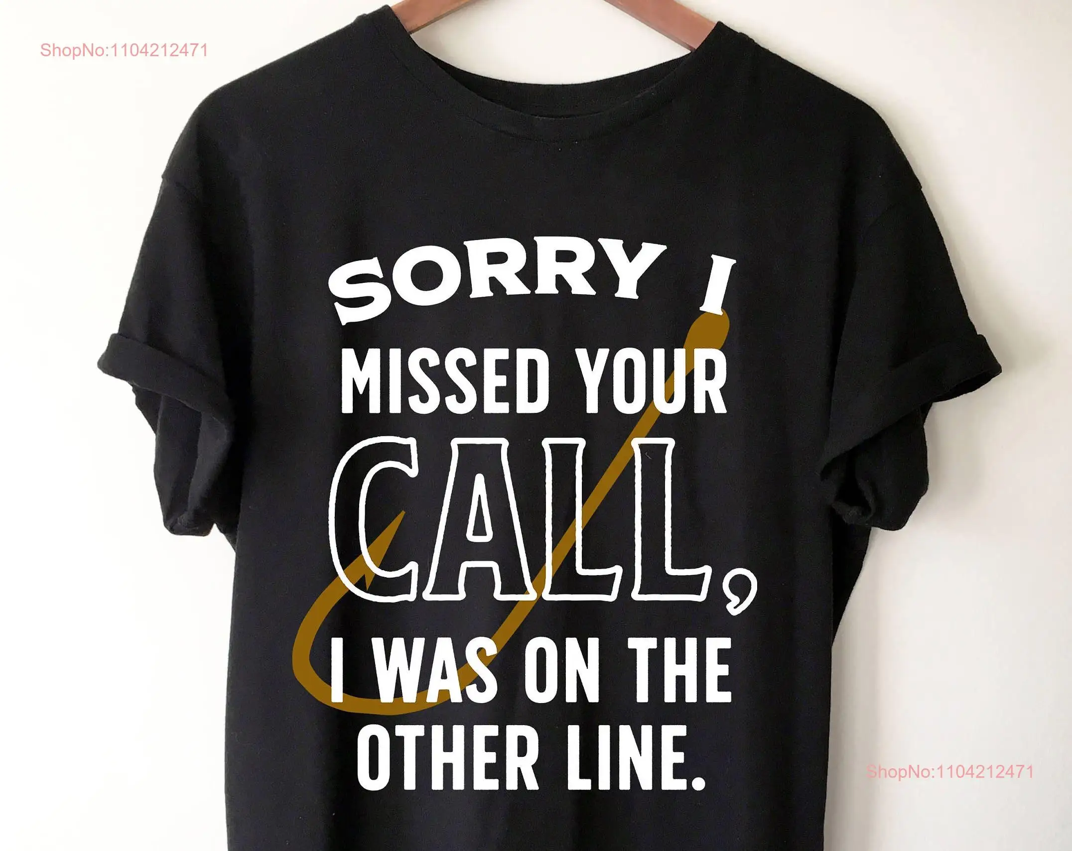 Sorry I Missed Your Call T Shirt Fishing Fisherman gifts funny Fly long or short sleeves