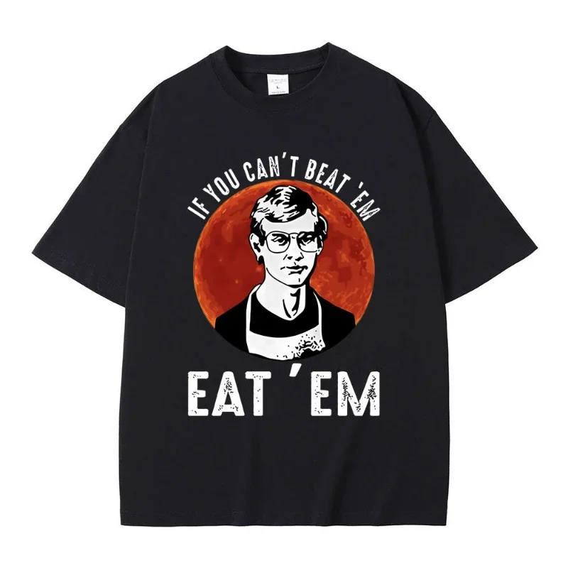 

If You Can' Beat Em Eat Em Effrey Dahmer Inspired Funny Joke Spoof Humor T Shirt Men Women T-shirt Classic 100% Cotton T-shirt